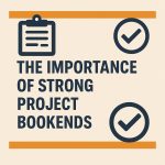 The Importance of Strong Project Bookends